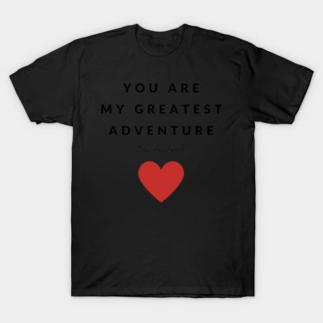 You are my greatest adventure T-Shirt by IOANNISSKEVAS